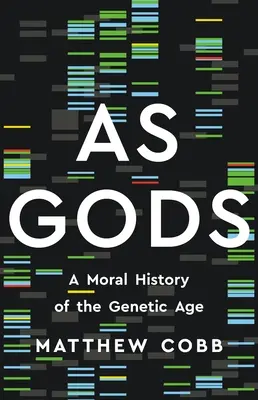 Ca niște zei: O istorie morală a erei genetice - As Gods: A Moral History of the Genetic Age