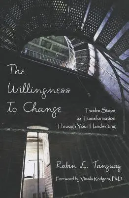 Dorința de schimbare: Doisprezece pași către transformare prin scrisul tău de mână - The Willingness to Change: Twelve Steps to Transformation Through Your Handwriting