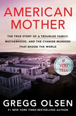 Mama americană: Povestea adevărată a unei familii cu probleme, a maternității și a crimelor cu cianură care au zguduit lumea - American Mother: The True Story of a Troubled Family, Motherhood, and the Cyanide Murders That Shook the World