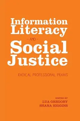 Alfabetizarea informațională și justiția socială: Praxis profesional radical - Information Literacy and Social Justice: Radical Professional Praxis