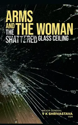 Armele și Femeia: The Shattered Glass Plafonul de sticlă - Arms and the Woman: The Shattered Glass Ceiling