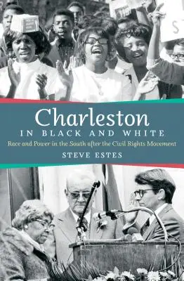 Charleston în alb și negru: Rasă și putere în sud după mișcarea pentru drepturile civile - Charleston in Black and White: Race and Power in the South after the Civil Rights Movement