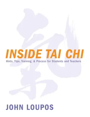 Inside Tai Chi: Indicații, sfaturi, antrenament și proces pentru studenți și profesori - Inside Tai Chi: Hints, Tips, Training & Process for Students and Teachers