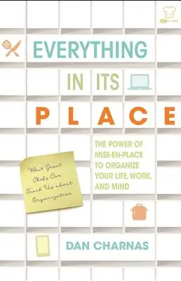 Totul la locul lui: Puterea Mise-En-Place de a-ți organiza viața, munca și mintea - Everything in Its Place: The Power of Mise-En-Place to Organize Your Life, Work, and Mind