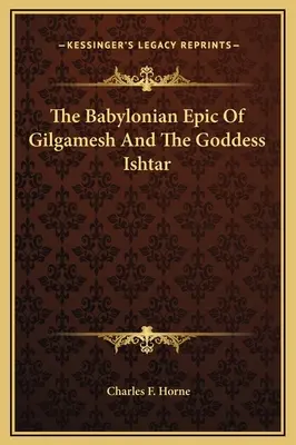 Epopeea babiloniană a lui Gilgamesh și zeița Ishtar - The Babylonian Epic Of Gilgamesh And The Goddess Ishtar