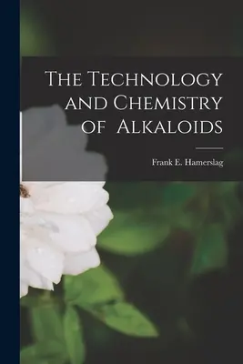 Tehnologia și chimia alcaloizilor - The Technology and Chemistry of Alkaloids