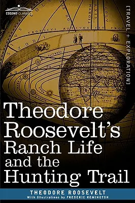 Viața la fermă a lui Theodore Roosevelt și traseul de vânătoare - Theodore Roosevelt's Ranch Life and the Hunting Trail