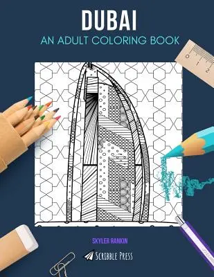 Dubai: O CARTE DE COLORAT PENTRU ADULȚI: O carte de colorat Dubai pentru adulți - Dubai: AN ADULT COLORING BOOK: A Dubai Coloring Book For Adults