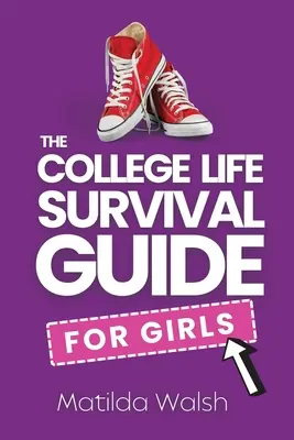 The College Life Survival Guide for Girls Un cadou de absolvire pentru elevii de liceu, primii ani și boboci - The College Life Survival Guide for Girls A Graduation Gift for High School Students, First Years and Freshmen