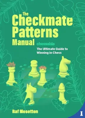 Manualul modelelor de șah mat: The Ultimate Guide to Winning in Chess (Ghidul suprem pentru a câștiga la șah) - The Checkmate Patterns Manual: The Ultimate Guide to Winning in Chess