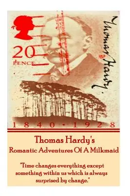 Aventurile romantice ale unei lăptărese de Thomas Hardy: Timpul schimbă totul, cu excepția a ceva din noi care este mereu surprins de schimbare. - Thomas Hardy's the Romantic Adventures of a Milkmaid: Time Changes Everything Except Something Within Us Which Is Always Surprised by Change.