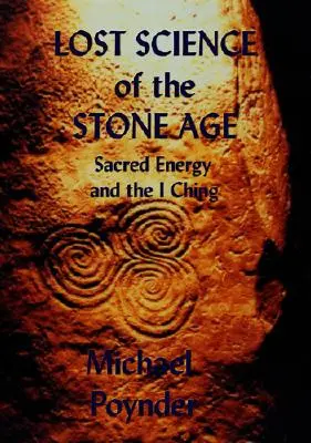 Știința pierdută a epocii de piatră: Energia sacră și I Ching - Lost Science of The Stone Age: Sacred Energy and the I Ching
