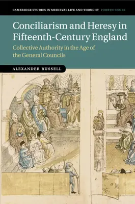 Conciliarism și erezie în Anglia secolului al XV-lea: Autoritatea colectivă în epoca consiliilor generale (Collective Authority in the Age of the General Councils) - Conciliarism and Heresy in Fifteenth-Century England: Collective Authority in the Age of the General Councils