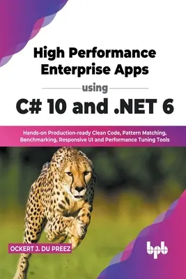 Aplicații enterprise de înaltă performanță utilizând C# 10 și .NET 6: Cod curat gata de producție, potrivire de modele, benchmarking, interfață de utilizator receptivă și perfo - High Performance Enterprise Apps using C# 10 and .NET 6: Hands-on Production-ready Clean Code, Pattern Matching, Benchmarking, Responsive UI and Perfo
