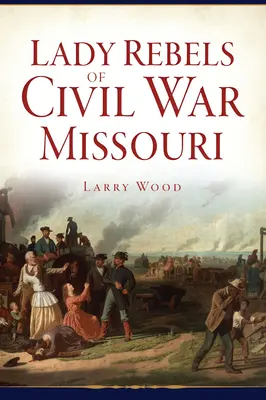 Doamnele rebele ale războiului civil din Missouri - Lady Rebels of Civil War Missouri
