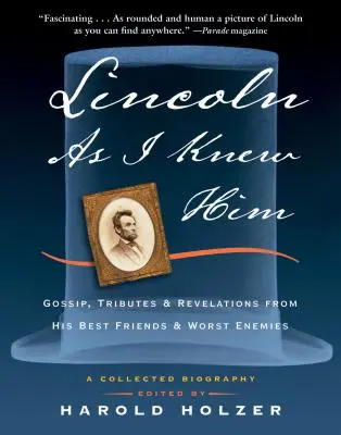 Lincoln așa cum l-am cunoscut eu: Bârfe, omagii și dezvăluiri de la cei mai buni prieteni și cei mai răi dușmani ai săi - Lincoln as I Knew Him: Gossip, Tributes, and Revelations from His Best Friends and Worst Enemies
