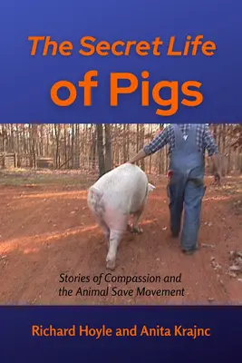 Viața secretă a porcilor: Povești de compasiune și mișcarea de salvare a animalelor - The Secret Life of Pigs: Stories of Compassion and the Animal Save Movement