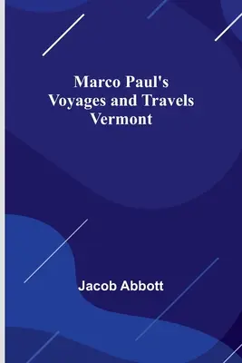 Călătoriile și călătoriile lui Marco Paul; Vermont - Marco Paul's Voyages and Travels; Vermont