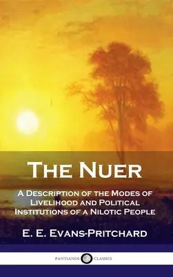 Nuer: o descriere a modurilor de trai și a instituțiilor politice ale unui popor nilotic - Nuer: A Description of the Modes of Livelihood and Political Institutions of a Nilotic People