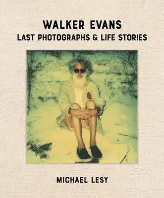 Walker Evans: Ultimele fotografii și povești de viață - Walker Evans: Last Photographs & Life Stories