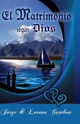 El Matrimonio segun Dios: Principii biblice pentru un mariaj sănătos - El Matrimonio segun Dios: Principios Biblicos para un Matrimonio Saludable