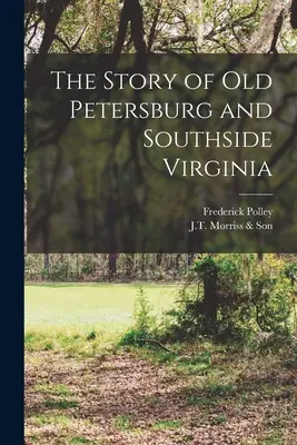 Povestea vechiului Petersburg și a părții de sud a Virginiei - The Story of Old Petersburg and Southside Virginia