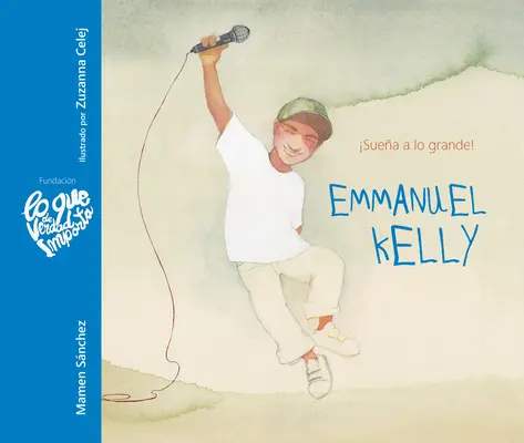 Emmanuel Kelly - Suea a Lo Grande! (Emmanuel Kelly - Visează în stil mare!) - Emmanuel Kelly - Suea a Lo Grande! (Emmanuel Kelly - Dream Big!)
