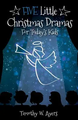 Cinci mici drame de Crăciun pentru copiii de astăzi - Five Little Christmas Dramas for Today's Kids