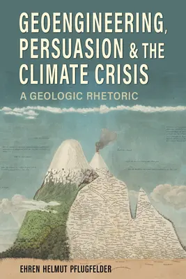 Geoingineria, persuasiunea și criza climatică: O retorică geologică - Geoengineering, Persuasion, and the Climate Crisis: A Geologic Rhetoric