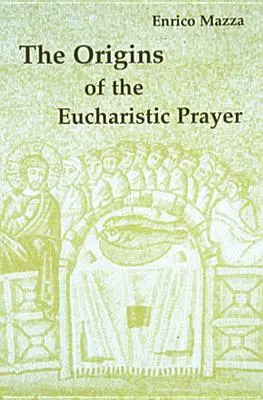 Originile rugăciunii euharistice - The Origins of Eucharistic Prayer