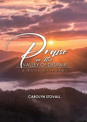 Rugăciune în valea disperării: o carte de poezii - PRAISE in the VALLEY OF DESPAIR: A Book of Poems