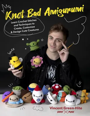 Knot Bad Amigurumi: Learn Crochet Stitches and Techniques to Create Cute Creatures with 25 Easy Patterns
