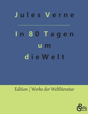 Înconjurul lumii în 80 de zile: pariul lui Phileas Fogg - In 80 Tagen um die Welt: Die Wette des Phileas Fogg