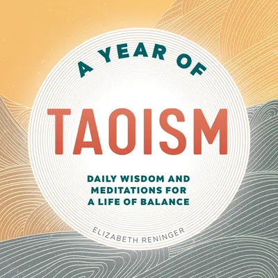 Un an de taoism: Înțelepciune și meditații zilnice pentru o viață de echilibru - A Year of Taoism: Daily Wisdom and Meditations for a Life of Balance