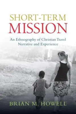 Misiune pe termen scurt: O etnografie a narațiunii și experienței de călătorie creștine - Short-Term Mission: An Ethnography of Christian Travel Narrative and Experience