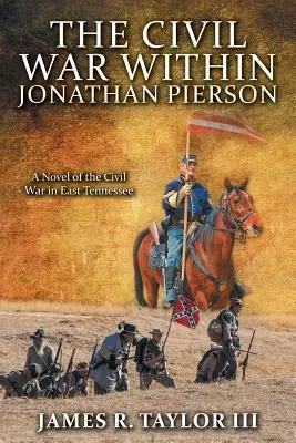The Civil War Within Jonathan Pierson: Un roman al Războiului Civil în estul Tennessee - The Civil War Within Jonathan Pierson: A Novel of the Civil War in East Tennessee