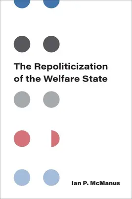 Repolitizarea statului bunăstării sociale [The Repoliticization of the Welfare State - The Repoliticization of the Welfare State