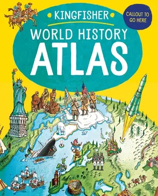 Atlasul Kingfisher de istorie mondială: O călătorie epică prin istoria omenirii din cele mai vechi timpuri până în zilele noastre - The Kingfisher World History Atlas: An Epic Journey Through Human History from Ancient Times to the Present Day