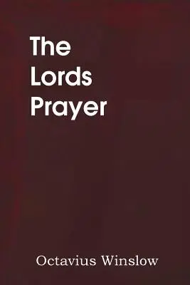 Rugăciunea Domnului, spiritul și învățătura ei - The Lords Prayer, Its Spirit and Its Teaching