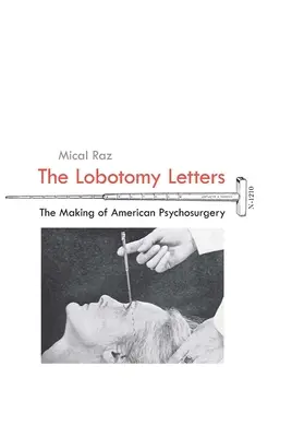 The Lobotomy Letters: The Making of American Psychosurgery (Crearea psihochirurgiei americane) - The Lobotomy Letters: The Making of American Psychosurgery
