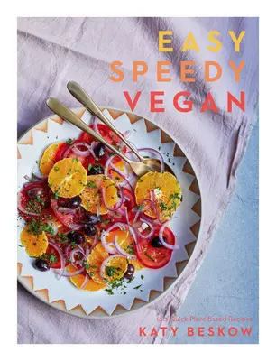 Easy Speedy Vegan: 100 de rețete rapide pe bază de plante - Easy Speedy Vegan: 100 Quick Plant-Based Recipes