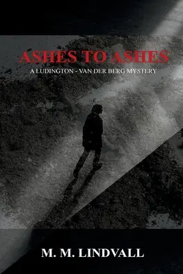 Ashes to Ashes: Un mister Ludington - van der Berg - Ashes to Ashes: A Ludington - van der Berg Mystery