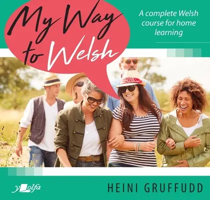 My Way to Welsh: Un curs complet de galeză pentru învățarea acasă - My Way to Welsh: A Complete Welsh Course for Home Learning