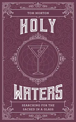 Holy Waters: În căutarea sacrului într-un pahar - Holy Waters: Searching for the Sacred in a Glass