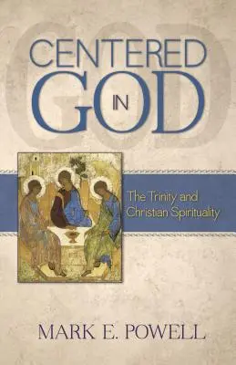 Centrat în Dumnezeu: Trinitatea și spiritualitatea creștină - Centered in God: The Trinity and Christian Spirituality