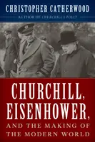 Churchill, Eisenhower și crearea lumii moderne - Churchill, Eisenhower, and the Making of the Modern World