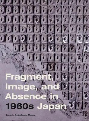 Fragment, imagine și absență în Japonia anilor 1960 - Fragment, Image, and Absence in 1960s Japan