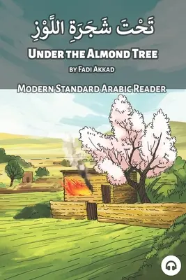 Under the Almond Tree: Lector de arabă modernă standard - Under the Almond Tree: Modern Standard Arabic Reader