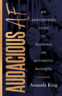 Audacious AF: Un ghid de împuternicire pentru a conduce o afacere autentică - Audacious AF: An Empowering Guide to Running an Authentic Business
