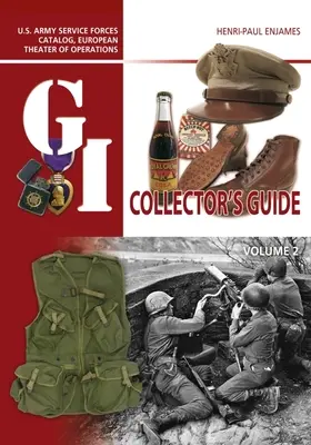 The G.I. Collector's Guide: U.S. Army Service Forces Catalog, European Theater of Operations: Volumul 2 - The G.I. Collector's Guide: U.S. Army Service Forces Catalog, European Theater of Operations: Volume 2